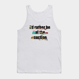 I’d rather be at the auction Tank Top